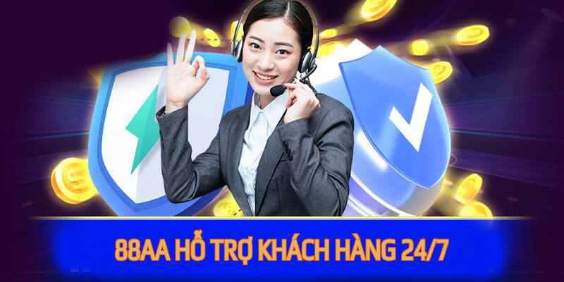 88AA hỗ trợ khách hàng chuyên nghiệp 24/7